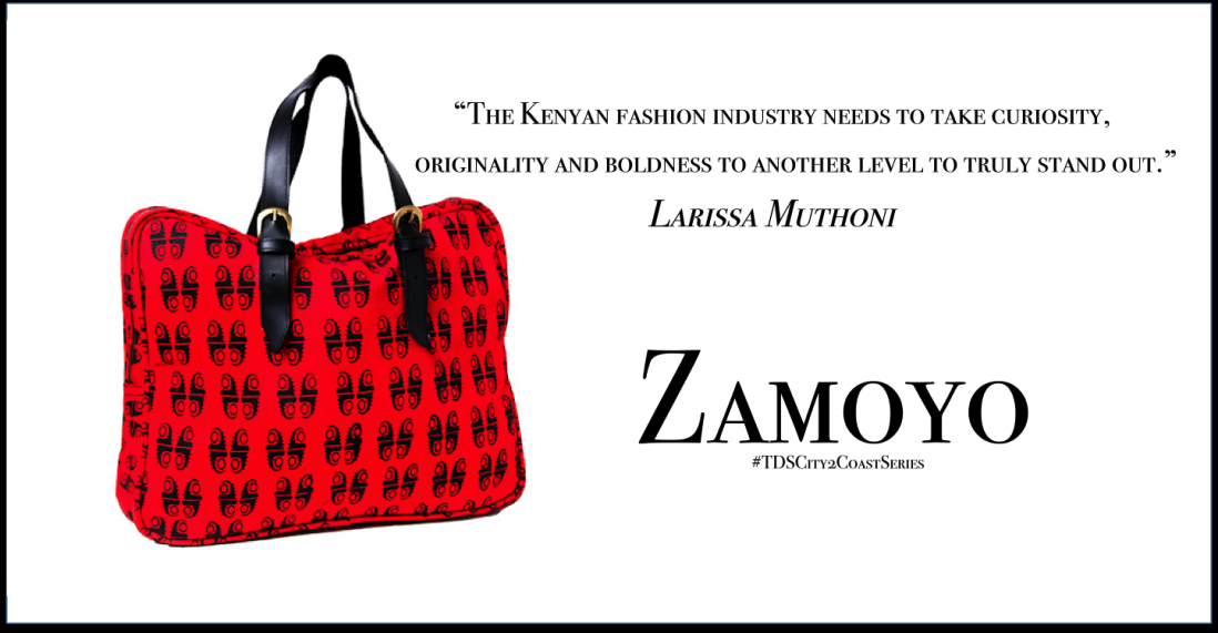 More curiosity, originality and boldness in the fashion industry, Larissa Muthoni, Zamoyo Part II #TDSCity2CoastSeries